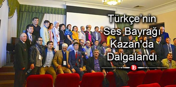 Türkçe’nin Ses Bayrağı Kazan’da Dalgalandı