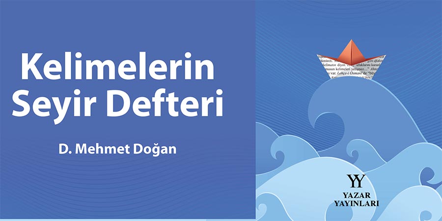 D. Mehmet Doğan, Kelimelerin Seyir Defteri'ni Yazdı