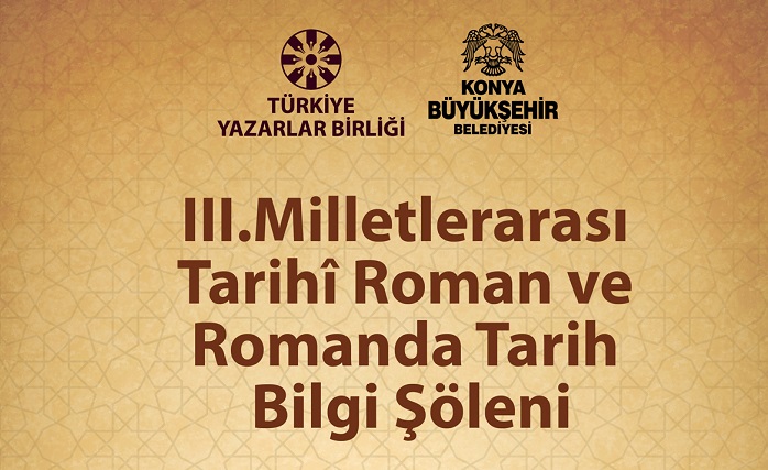 3. Tarihî Roman ve Romanda Tarih Bilgi Şöleni Konya'da Başlıyor!