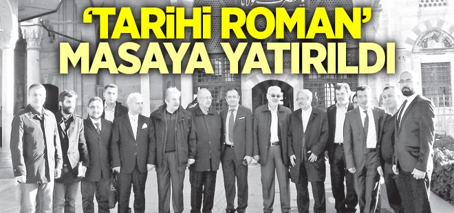 Tarihi roman masaya yatırıldı