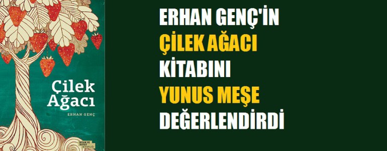 Erhan Genç'in Çilek Ağacı Adlı Kitabı Hakkındadır