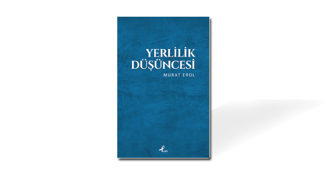 Yerlilik düşüncesini romantizmden kurtarmak.