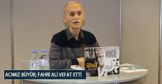 Acımız Büyük; Fahri Ali Vefat Etti