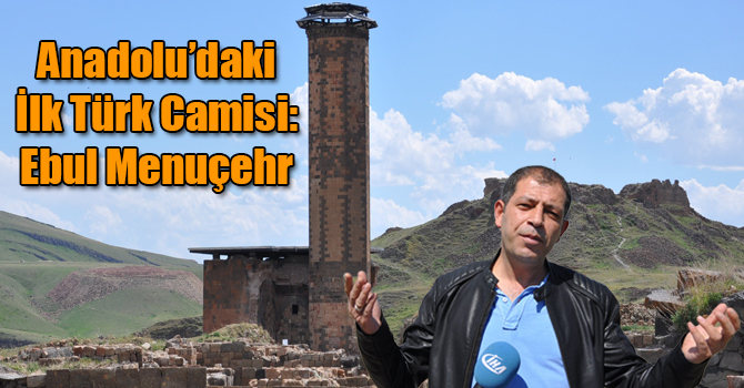 Anadolu’daki İlk Türk Camisi: Ebul Menuçehr