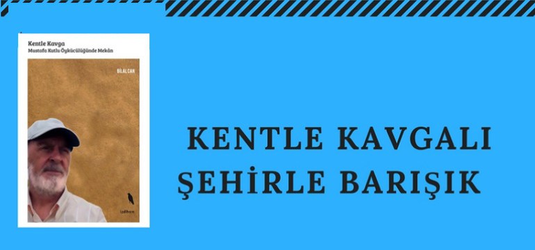 ‘Kent’le Kavgalı ‘Şehir’le Barışık