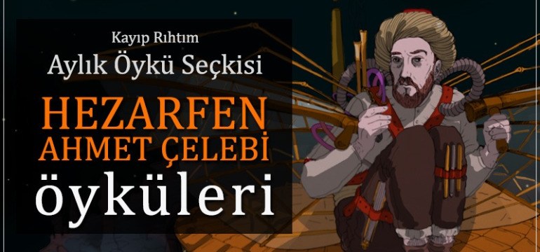 Kayıp Rıhtım Aylık Öykü Seçkisi 106. Sayısında “Hezarfen Ahmet Çelebi Öyküleri”ni Ağırlıyor!