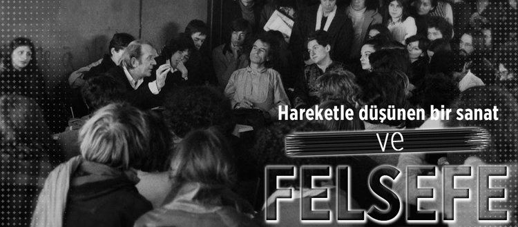 Hareketle düşünen bir sanat ve felsefe