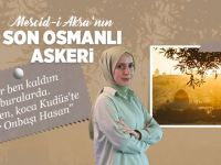 Mescid-i Aksa'nın son Osmanlı askeri: Iğdırlı Onbaşı Hasan