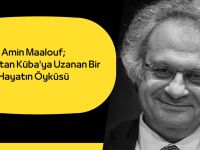 Beyrut’tan Küba’ya Uzanan Bir Hayatın Öyküsü; Amin Maalouf
