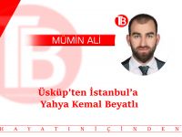 Üsküp’ten İstanbul’a Yahya Kemal Beyatlı