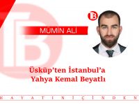 Üsküp’ten İstanbul’a Yahya Kemal Beyatlı