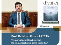 Prof. Dr. Musa Kazım Arıcan: “İslam’ın ideal bireyi, nefsini Müslümanlaştırmış kâmil insandır.”