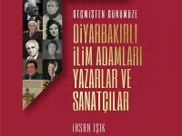 "Geçmişten Günümüze DİYARBAKIRLI İLİM ADAMLARI YAZARLAR VE SANATÇILAR" ÇIKTI!
