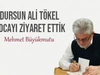 Mehmet Büyükmutu: Dursun Ali Tökel hocayı ziyaret ettik…