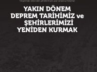 “Yakın Dönem Deprem Tarihimiz ve Şehirlerimizi Yeniden Kurmak”