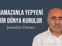 Şemsettin Dursun: Ramazanla yepyeni bir dünya kurulur