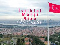 Mustafa Özçelik: İstiklȃl Marşı Bize Ne Söyler?