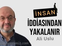 Ali Uslu: İnsan iddiasından yakalanır…