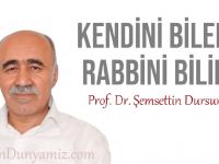 Şemsettin Dursun: Kendini bilen Rabbini bilir…