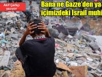 Akif Çarkçı: Bana ne Gazze’den ya da içimizdeki İsrail muhipleri