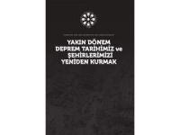 “Yakın Dönem Deprem Tarihimiz ve Şehirlerimizi Yeniden Kurmak”