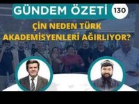 Çin Neden Türk Akademisyenleri Ağırlıyor? / Gündem Özeti 130. Bölüm