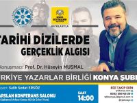 Konya Şubesi'nde Tarihi Dizilerde Gerçeklik Algısı Söyleşisi