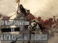 31 Mart Soykırımı ve Kafkas İslam Ordusu