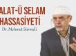 Mehmet Sürmeli: Selât-ü selam hassasiyeti…